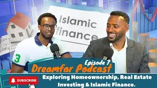 Dreamfar Podcast Episode 7: Exploring Homeownership, Real Estate Investing & Islamic Finance.