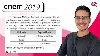 ENEM 2019– Questão 162: O Sistema Métrico Decimal é o mais utilizado atualmente para medir