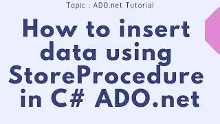 How to insert data using store procedure in C# ADO.net Part-01