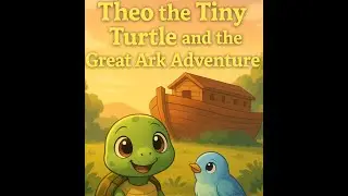 Theo the Tiny Turtle and the Great Ark Adventure