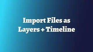 Import Files as Layers + Timeline