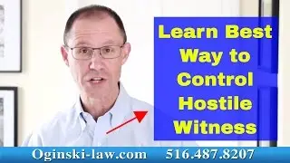 Trial Strategy: Best Way to Control Hostile Witness; NY Medical Malpractice Attorney Explains
