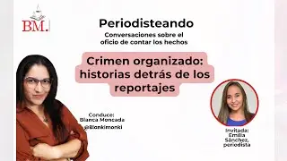 PERIODISTEANDO: HISTORIAS DEL CRIMEN ORGANIZADO I EPISODIO 1