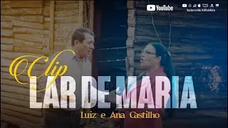 Luiz Castilho - Lar de Maria - Clip Oficial - #2024