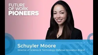 Schuyler Moore: DoD's Defense Innovation Board | Future of Work Pioneers Podcast #26