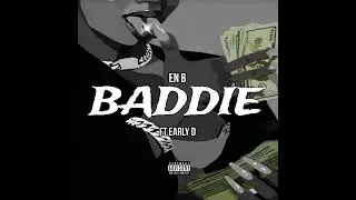 En B &ndash; BADDIE (ft.Early D) (Audio) [Prod by:Lyko beats]
