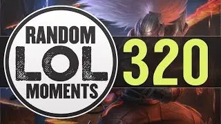Random LoL Moments   Episode 320 League of Legends