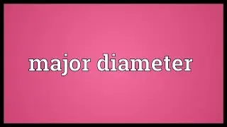 Major diameter Meaning