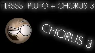 TLRSSS: Pluto and Chorus 3!