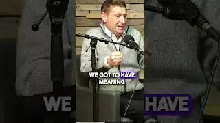 We Need Meaning in Our Life