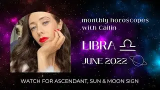 2022 JUNE LIBRA HOROSCOPE with Cailin