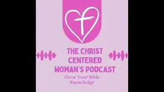 The Christ Centered Woman's Podcast Trailer