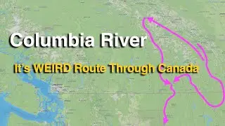 The Columbia River's WEIRD Route Through Canada
