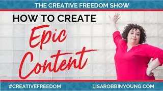 How to create Epic Content [Creative Freedom S5E10]