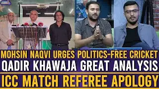 ICC Match Referee Apology | Mohsin Naqvi Urges Politics-Free Cricket | Qadir Khawaja Analysis