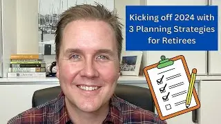 Kicking of 2024 with 3 Planning Strategies for Retirees