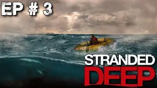 Stranded Deep - Ep3 - New Rafts and the vanishing island!