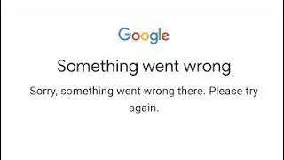 google app something went wrong sorry something went wrong there. please try again