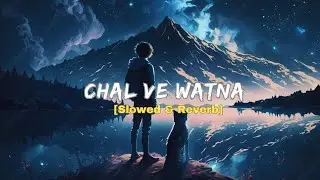 Chal Ve Watna (Slowed+Reverb) Song || Javed Ali, Pritam || Use 🎧 ||