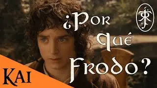 ¿Por Qué Debía Llevar FRODO el Anillo Único? Explicado | Kai47
