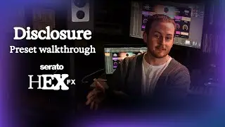 Make Tracks Like Disclosure &ndash; Guy Lawrence&rsquo;s Guide to Multi-FX Plugin Serato Hex FX