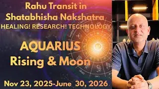 Rahu Transit in Shatabhisha Nakshatra. It's impact on AQUARIUS Rising & Moon.&nbsp;HEALING! TECHNOLOGY