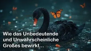 Wie das Unbedeutende und Unwahrscheinliche Gro&szlig;es bewirkt: Schwarzer Schwan und Schmetterlingseffekt