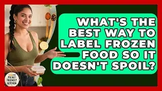 What's The Best Way To Label Frozen Food So It Doesn't Spoil? - Pocket Friendly Kitchen