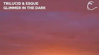 [Melodic House] Trilucid & Esque - Glimmer In The Dark (Extended Mix)