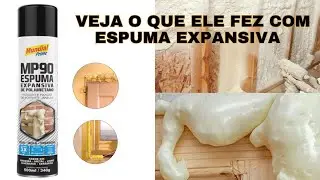 Olha o que ele fez com Espuma Expansiva 😱