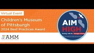 AMM 2024 Best Practices Award Virtual Event - The Children's Museum of Pittsburgh