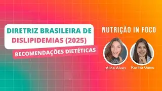 Diretriz de Dislipidemias 2025: Recomenda&ccedil;&otilde;es Diet&eacute;ticas