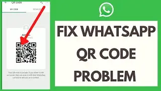 WhatsApp QR Code Error: Fix WhatsApp QR Code Problem