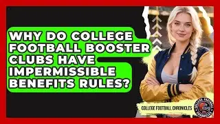 Why Do College Football Booster Clubs Have Impermissible Benefits Rules?