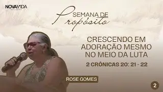 Crescendo em adora&ccedil;&atilde;o mesmo no meio da luta - Rose Gomes