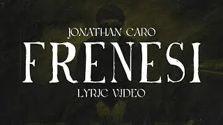 Jonathan Caro - Frenesi [Lyric Video]