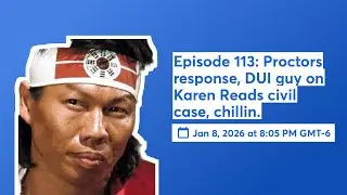 Episode 113: Proctors response, DUI guy on Karen Reads civil case, chillin.