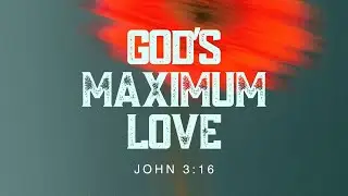 God's Maximum Love // Rev. Eric Stewart