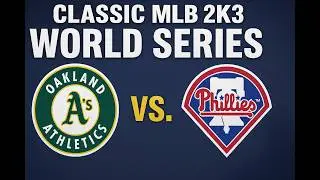 &ldquo;Classic MLB 2K3 World Series: A&rsquo;s vs Phillies &ndash; Full Game!&rdquo;