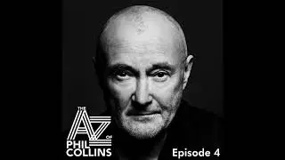 Phil Collins - The A &ndash; Z of Phil Collins Podcast (Not Dead Yet - Episode 4)