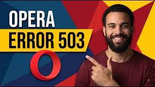 Fix Opera Error 503 (Step By Step Guide)