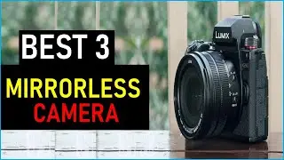 Top the 3  Best Mirrorless Camera   in 2025