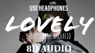 Billie Eilish, Khalid - lovely (8D Audio)