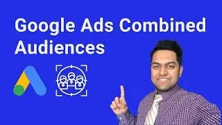 Комбинированные аудитории Google Ads &mdash; как использовать комбинированные аудитории для повышения э...