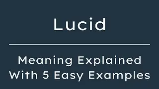 What Does Lucid Mean? Lucid Meaning in English With 5 Example Sentences
