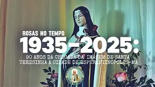 ROSAS NO TEMPO | 1935-2025: 90 ANOS DA CHEGADA DA IMAGEM DE SANTA TERESINHA A  ESPERANTINÓPOLIS-MA