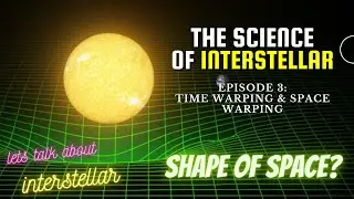 Episode 3: Space Warping & Time Warping | The Science of Interstellar