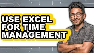 How to Use Excel for Time Management - Easy Guide