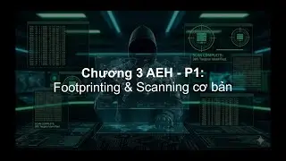 Chương 3 AEH -  Phần 1:  Footprinting v&agrave; Scanning cơ bản