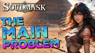 The MAIN Problem in Soulmask!